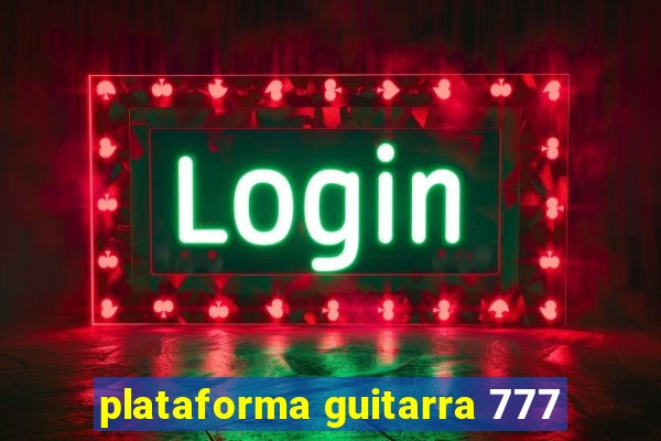 plataforma guitarra 777